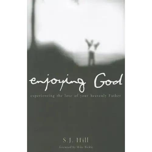 Enjoying God: Experiencing the Love of Your Heavenly Father