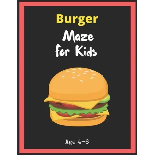 Burger Maze For Kids Age 4-6: Maze Activity Book for Kids. Great for Developing Problem Solving Skills, Spatial Awareness, and Critical Thinking Ski