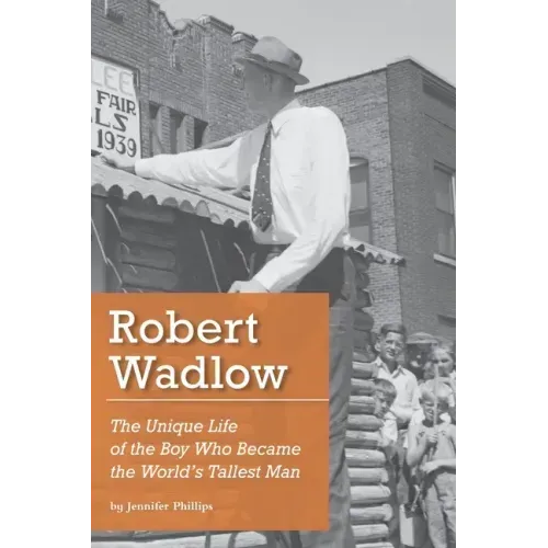 Robert Wadlow: The Unique Life of the Boy Who Became the World's Tallest Man