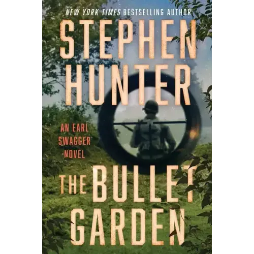The Bullet Garden: An Earl Swagger Novel