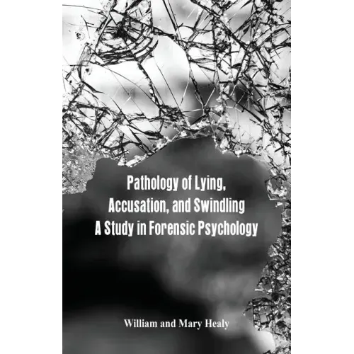 Pathology of Lying, Accusation, and Swindling: A Study in Forensic Psychology