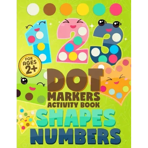 Dot Markers Activity Book Numbers and Shapes: Coloring Shapes and Numbers, Dot Markers Activities Art Paint Daubers for Toddler, Preschool, Kindergart