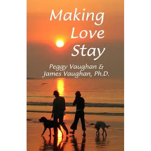 Making Love Stay: Everything You Ever Knew About Love But Forgot