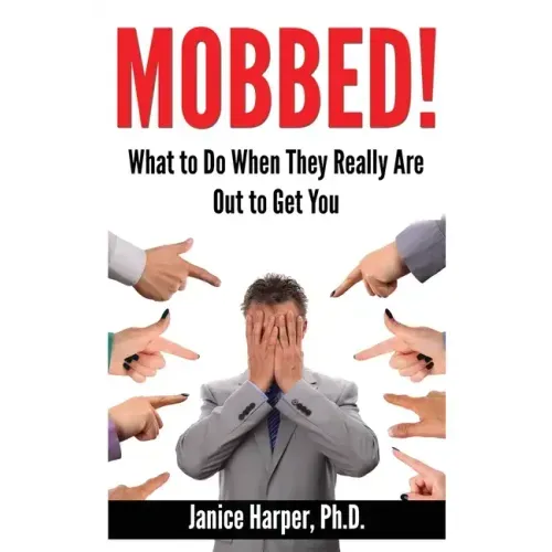 Mobbed!: What to Do When They Really Are Out to Get You