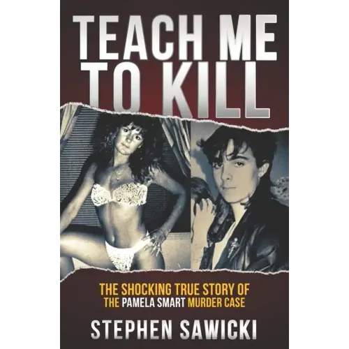 Teach Me to Kill: The Shocking True Story of the Pamela Smart Murder Case