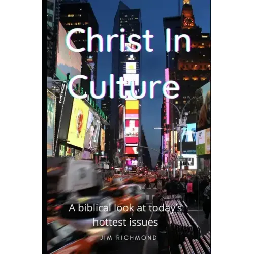 Christ in Culture: A biblical look at today's hottest issues