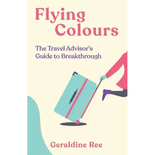 Flying Colours: The Travel Advisor's Guide to Breakthrough