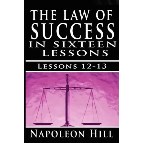 The Law of Success, Volume XII & XIII: Concentration & Co-operation by Napoleon Hill