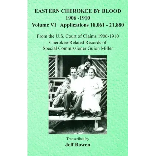 Eastern Cherokee By Blood, 1906-1910: Volume VI Applications 18,061-21,880