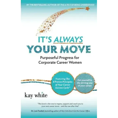 It's Always Your Move: Purposeful Progress for Corporate Career Women