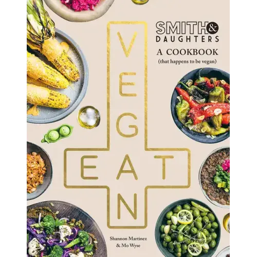 Smith & Daughters: A Cookbook (That Happens to Be Vegan)