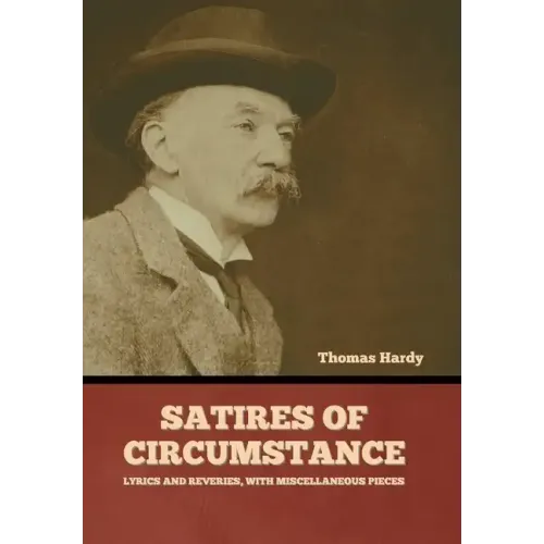Satires of Circumstance, Lyrics and Reveries, with Miscellaneous Pieces