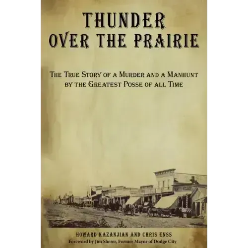 Thunder over the Prairie: The True Story Of A Murder And A Manhunt By The Greatest Posse Of All Time