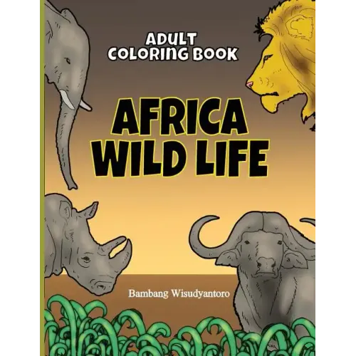 Adult Coloring Book Africa Wild Life: Adult Coloring Book
