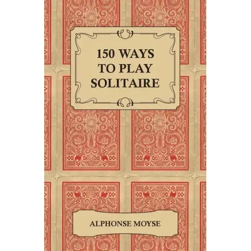 150 Ways to Play Solitaire - Complete with Layouts for Playing