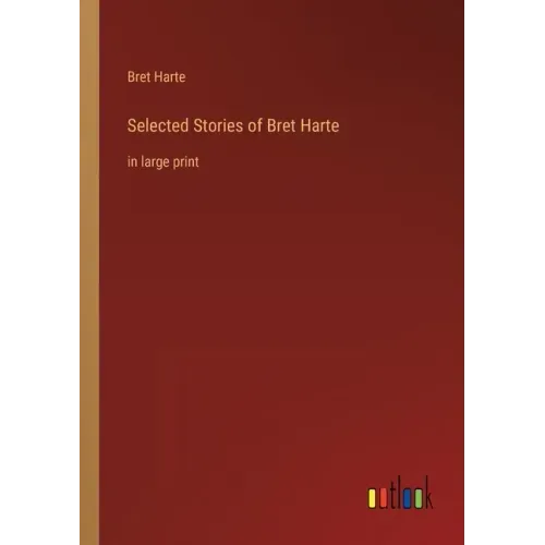 Selected Stories of Bret Harte: in large print