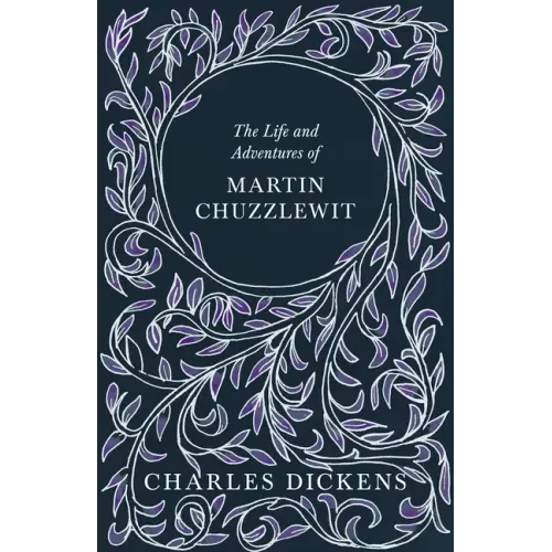 The Life and Adventures of Martin Chuzzlewit: With Appreciations and Criticisms By G. K. Chesterton