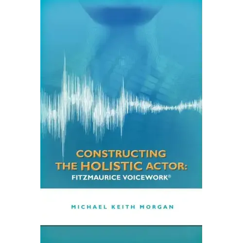 Constructing the Holistic Actor: Fitzmaurice Voicework
