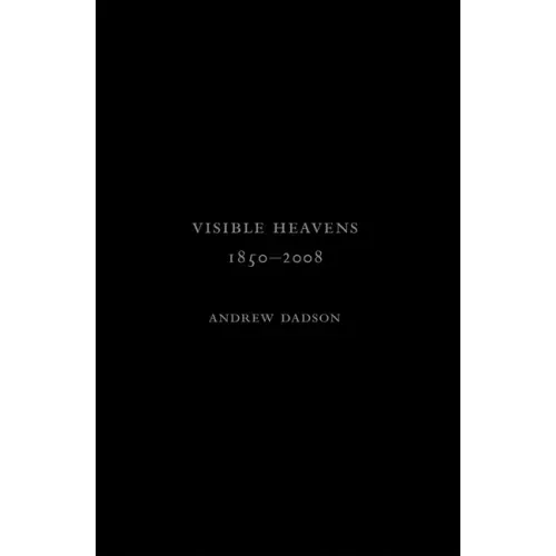 Andrew Dadson: Visible Heavens from 1850-2008