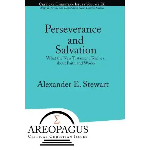 Perseverance and Salvation: What the New Testament Teaches about Faith and Works