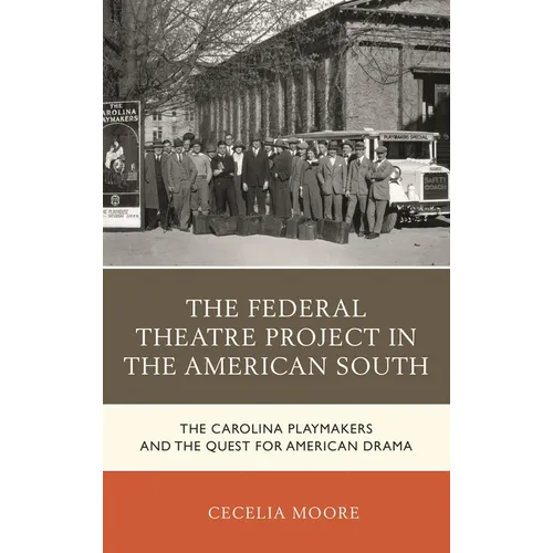 The Federal Theatre Project in the American South: The Carolina Playmakers and the Quest for American Drama