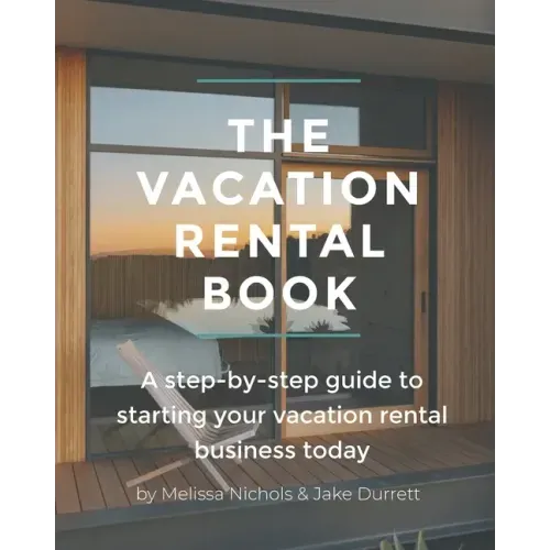 The Vacation Rental Book: A step-by-step guide to starting your vacation rental business today