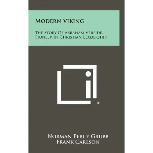 Modern Viking: The Story Of Abraham Vereide, Pioneer In Christian Leadership
