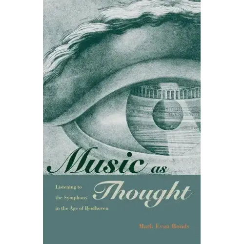 Music as Thought: Listening to the Symphony in the Age of Beethoven