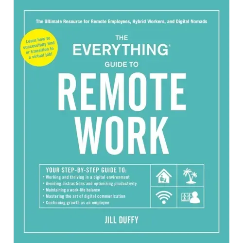 The Everything Guide to Remote Work: The Ultimate Resource for Remote Employees, Hybrid Workers, and Digital Nomads