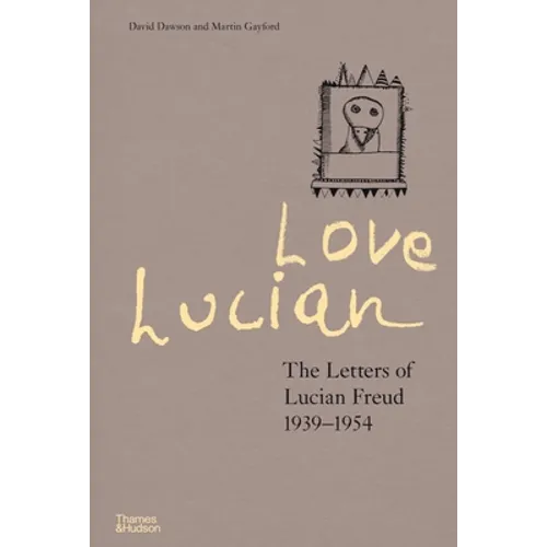 Love Lucian: The Letters of Lucian Freud, 1939 - 1954