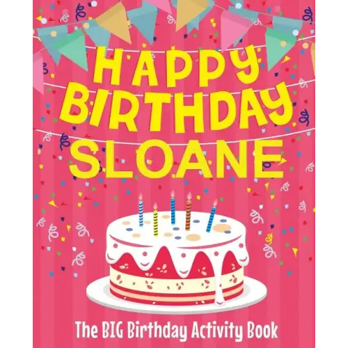 Happy Birthday Sloane - The Big Birthday Activity Book: Personalized Children's Activity Book