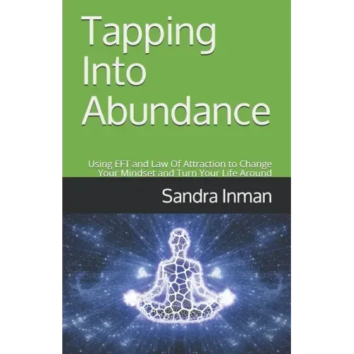 Tapping Into Abundance: Using EFT and Law Of Attraction to Change Your Mindset and Turn Your Life Around