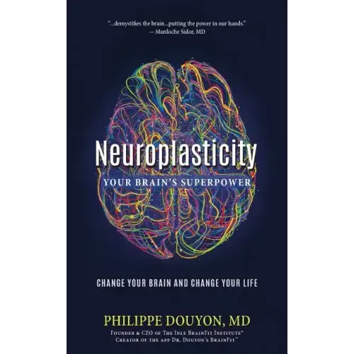 Neuroplasticity: Your Brain's Superpower: Change Your Brain and Change Your Life