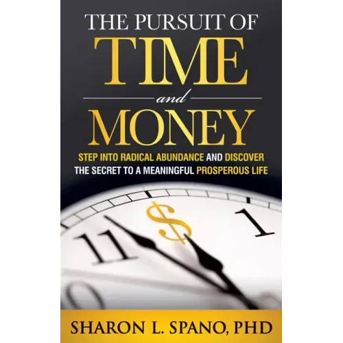 The Pursuit of Time and Money: Step Into Radical Abundance and Discover the Secret to a Meaningful Prosperous Life