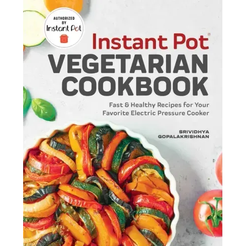 Instant Pot(r) Vegetarian Cookbook: Fast and Healthy Recipes for Your Favorite Electric Pressure Cooker