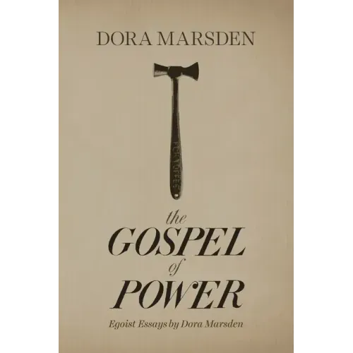 The Gospel of Power: Egoist Essays by Dora Marsden