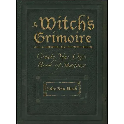 A Witch's Grimoire: Create Your Own Book of Shadows