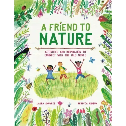 A Friend to Nature: Activities and Inspiration to Connect with the Wild World