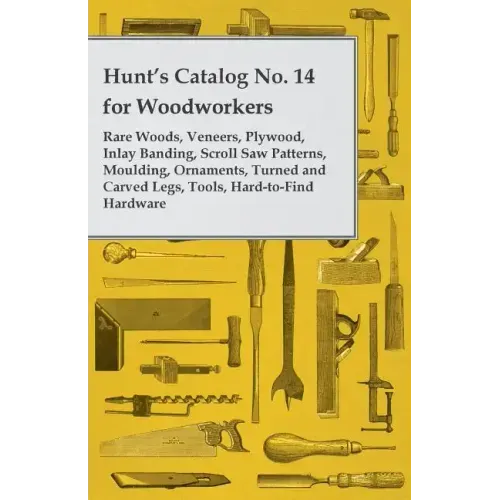 Hunt's Catalog No. 14 for Woodworkers - Rare Woods, Veneers, Plywood, Inlay Banding, Scroll Saw Patterns, Moulding, Ornaments, Turned and Carved Legs,