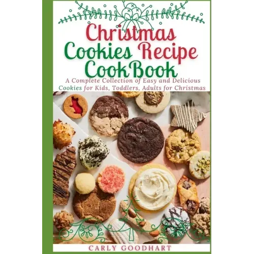 Christmas Cookies Recipe CookBook: A Complete Collection of Easy and Delicious Cookies for Kids, Toddlers and Adults for Christmas
