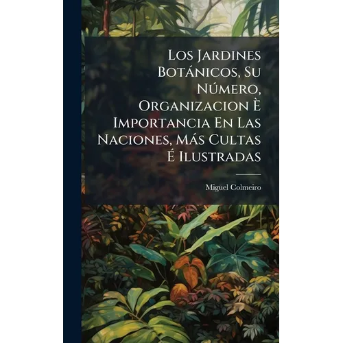 Los Jardines Botànicos, Su Nðmero, Organizacion È Importancia En Las Naciones, Màs Cultas É Ilustradas