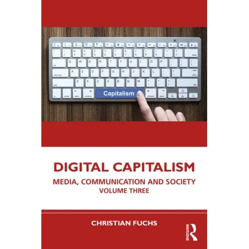 Digital Capitalism: Media, Communication and Society Volume Three