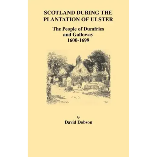 Scotland During the Plantation of Ulster: The People of Dumfries and Galloway, 1600-1699