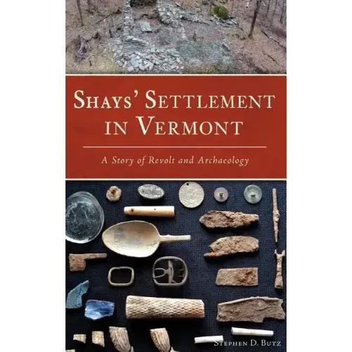 Shays' Settlement in Vermont: A Story of Revolt and Archaeology