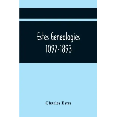 Estes Genealogies. 1097-1893