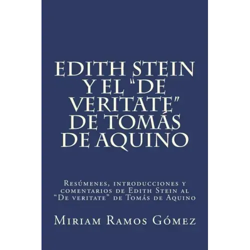 Edith Stein y el "De veritate" de Tomás de Aquino: Resúmenes, introducciones y comentarios de Edith Stein al "De veritate" de Tomás de Aquino