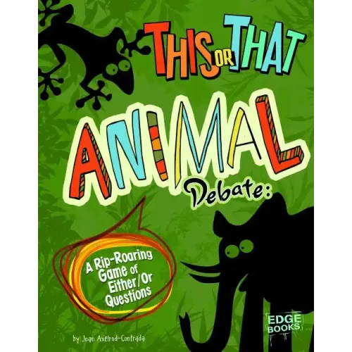 This or That Animal Debate: A Rip-Roaring Game of Either/Or Questions