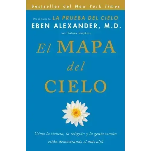 El Mapa del Cielo: Cómo La Ciencia, La Religión Y La Gente Común Están Demostrando El Más Allá