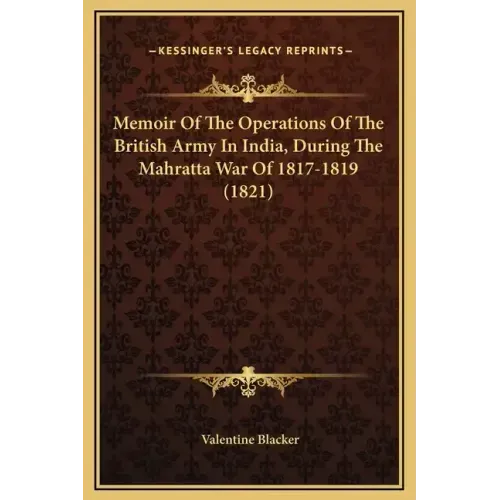 Memoir of the Operations of the British Army in India, During the Mahratta War of 1817-1819 (1821)