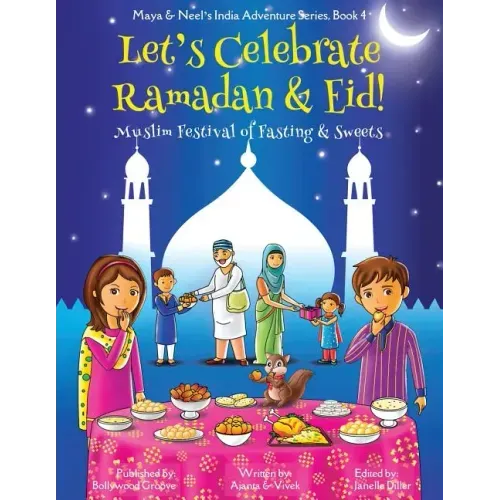 Let's Celebrate Ramadan & Eid! (Muslim Festival of Fasting & Sweets) (Maya & Neel's India Adventure Series, Book 4)